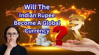What You Need to Know About Globalization of The Indian Rupee