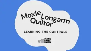Moxie Longarm Quilter 101 &ndash; Part 4: Learning the Controls