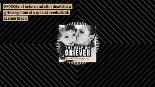 EP003 Grief before and after death for a grieving mom of a special needs child  Lianne Dixon
