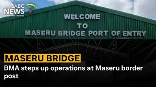 BMA steps up operations at Maseru border post