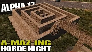 ALPHA 17 | A-MAZ-ING HORDE NIGHT | 7 Days to Die Alpha 17 Gameplay | S17.3E28