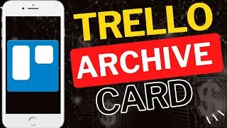 Как архивировать карточку в приложении Trello