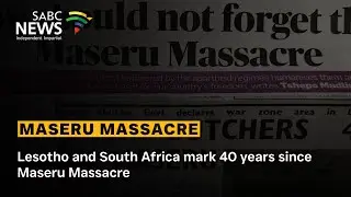 Lesotho and SA mark 40 years since Maseru Massacre