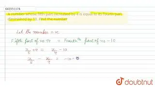 A number whose fifth part increased by 4 is equal to its fourth part diminished by 10. Find the ...