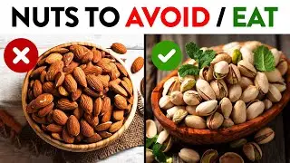 6 Nuts You Must Eat and 6 Nuts You Should NEVER Eat for Better Health