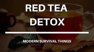 Red Tea Detox Review - Modern Survival Things