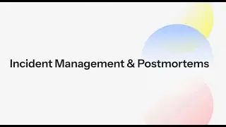 Incident Management and Postmortems