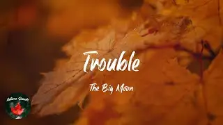 The Big Moon - Trouble (Lyric video)