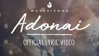Adonai Official Lyric Video - WorshipMob - worship mob