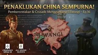 Menyempurnakan Penaklukan China! Pemberontakan & Crusade Mengguncang Hegemony Siliwangi – Ep 16 CK3