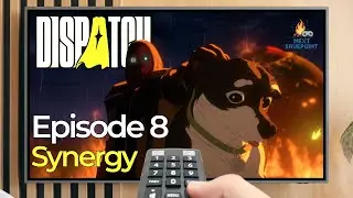 Synergy | Dispatch Ep. 8