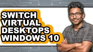 How to Switch Virtual Desktops Windows 10 - Step by Step