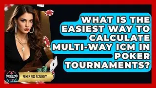 What Is The Easiest Way To Calculate Multi-way ICM In Poker Tournaments? - Poker Pro Academy