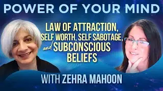 #169-  Law of Attraction, Self Worth, Self Sabotage and Subconscious Beliefs with Zehra Mahoon