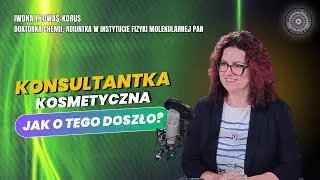 DOKTORKA CHEMII O SKŁADZIE KOSMETYK&Oacute;W. KONSULTANTKA KOSMETYCZNA. Iwona Płowaś-Korus