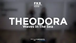 Theodora - Waves In The Sea // FABERNOVEL KITCHEN SESSION