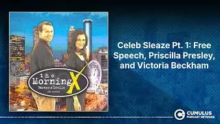 Celeb Sleaze Pt. 1: Free Speech, Priscilla Presley, and Victoria Beckham | The Morning X with...