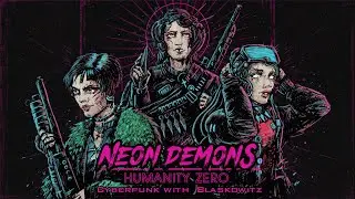 CYBERPUNK with Blaskowitz. Humanity Zero: Neon Demons. Act 5.