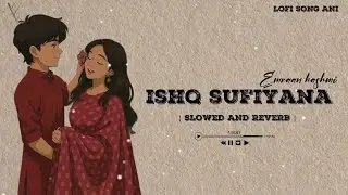 ISHQ SUFIYANA [ SLOWED AND REVERB ] EMRAAN HASHMI Emotional song LOFI SONG ANI 