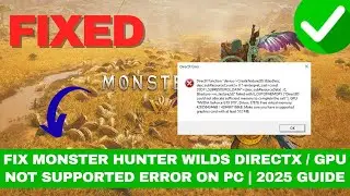 Fix Monster Hunter Wilds DirectX / GPU Not Supported Error on PC | 2025 Guide