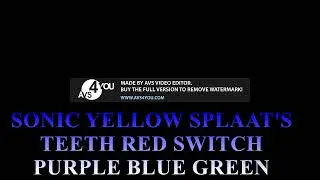SONIC YELLOW SPLAAT'S TEETH RED SWITCH PURPLE BLUE GREEN