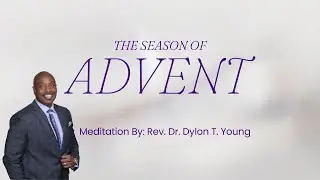 Advent Meditation - Rev. Dr. Dylon T. Young