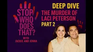 DEEP DIVE: Laci Peterson and a Controversial Conviction (PART TWO)