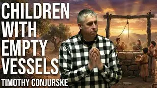 Children with Empty Vessels by Timothy Conjurske