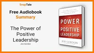 The Power of Positive Leadership by Jon Gordon: 9 Minute Summary
