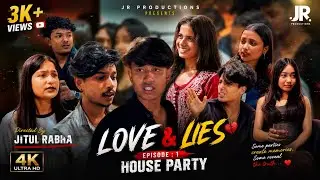 LOVE & LIES | Episode - 01 (HOUSEPARTY) | AN ASSAMESE WEBSERIES | 4K | Jitul Rabha | JR PRODUCTIONS