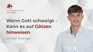 Wenn Gott schweigt - Kann es auf G&ouml;tzen hinweisen // Simeon Redinger