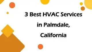 3 Best HVAC Services in Palmdale, California | Heating and Cooling Services