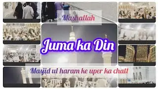Juma 🌹 ka Din || masjid ul haram ki chatt || Naaz tv official ||