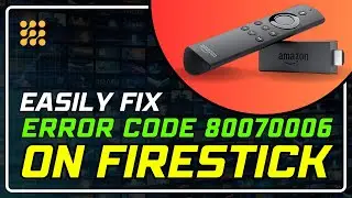 Fix Firestick Error Code 80070006 in Minutes! (Easy Step-by-Step Guide)
