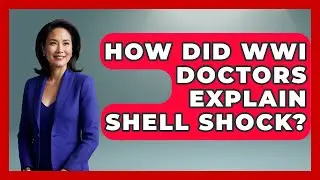 How Did WWI Doctors Explain Shell Shock? | First World War Journal News