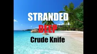 STRANDED DEEP ALPHA VERSION 0.01 - Crude Knife
