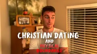 Christian Dating, Relationships, and Physical Boundaries
