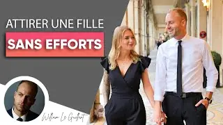 Comment ATTIRER une fille SANS EFFORTS