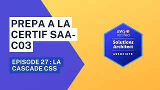 Pr&eacute;pa Certification Architecte de solutions AWS | Ep.27 : La Cascade CSS