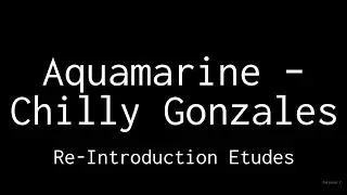 Aquamarine &ndash; Chilly Gonzales