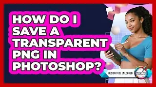 How Do I Save A Transparent PNG In Photoshop?