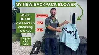 NEW BACKPACK BLOWER. What BRAND did I choose and why???