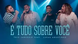 É Tudo Sobre Você - Trio Januário Feat. Lukas Agustinho (Cover)