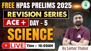 HPAS Prelims 2025 Science:  Revision Series | ACE + | Day -5 | Civilstap Himachal | By Samar Thakur