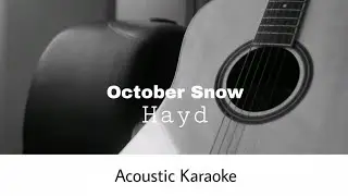 Hayd - October Snow (Acoustic Karaoke)