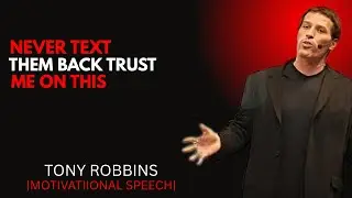 Never Text Them Back &ndash; Trust Me | Tony Robbins Motivational Speech