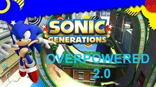 Sonic Generations - Overpowered 2.0 Mod