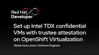 Настройка конфиденциальных виртуальных машин Intel TDX с аттестацией доверенного лица в OpenShift...