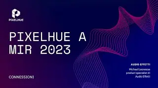 PIXELHUE a MIR 2023 - Audio Effetti