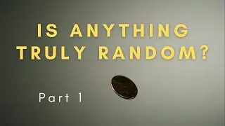 Is anything truly random? Part 1